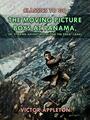 Couverture du livre The Moving Picture Boys at Panama, or, Stirring Adventures Along the Great Canal - Appleton Victor - 9783988261151