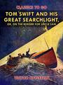 Couverture du livre Tom Swift and His Great Searchlight, or, on the Border for Uncle Sam - Appleton Victor - 9783988261168