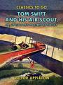 Couverture du livre Tom Swift and His Air Scout, or, Uncle Sam's Mastery of the Sky - Appleton Victor - 9783988261359