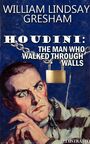 Couverture du livre Houdini: The Man Who Walked Through Walls. Illustrated - GRESHAM WILLIAM LINDSAY - 9786178488185