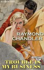 Couverture du livre Trouble Is My Business. Philip Marlowe. Illustrated - CHANDLER RAYMOND - 9786178488215