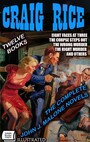 Couverture du livre The Complete John J. Malone Novels. Twelve Books. Illustrated - RICE CRAIG - 9786178705008