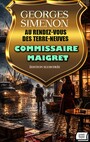 Couverture du livre Au Rendez-vous des Terre-Neuves. Commissaire Maigret. Édition illustrée - SIMENON GEORGES - 9786178812300