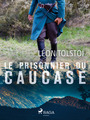 Couverture du livre Le Prisonnier du Caucase - Tolstoï Léon - 9788726583311