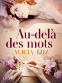 Couverture du livre Au-delà des mots - Une nouvelle érotique - Luz Alicia - 9788726654844