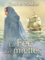 Couverture du livre La Fée aux miettes - NODIER CHARLES - 9788726657418