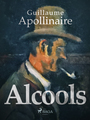 Couverture du livre Alcools - APOLLINAIRE GUILLAUME - 9788726760491