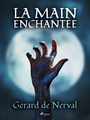 Couverture du livre La Main Enchantée - Nerval Gérard de - 9788726794403
