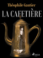 Couverture du livre La Cafetière - Gautier Théophile - 9788726794564