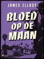 Couverture du livre Bloed op de maan - ELLROY JAMES - 9788727178684
