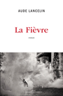 Couverture du livre Fièvre (La) - LANCELIN AUDE - 9791020908728