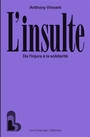 Couverture du livre Insulte : de l'injure à la solidarité (L') - Vincent Anthony - 9791020921277