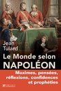 Couverture du livre Monde selon Napoléon (Le): maximes, pensées, réflexions... - NAPOLÉON 1ER - 9791021002814