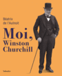 Couverture du livre Moi, Winston Churchill - L'Aulnoit Béatrix de - 9791021026773