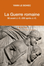 Couverture du livre Guerre romaine (La) : 58 av. J.-C.-235 apr. J.-C. - LE BOHEC YANN - 9791021028814