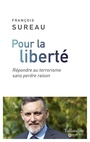 Couverture du livre Pour la liberté : répondre au terrorisme sans perdre raison - Sureau François - 9791021028883