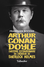 Couverture du livre Arthur Conan Doyle : l'histoire extraordinaire du créateur de... - Rivière François - 9791021055124
