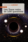 Couverture du livre Trous noirs en 100 questions (Les) - LUMINET JEAN-PIERRE - 9791021063150
