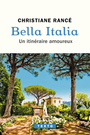 Couverture du livre Bella italia :un itineraire amoureux - Rancé Christiane - 9791021065222