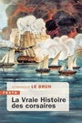 Couverture du livre Vraie histoire des corsaires (La) - LE BRUN DOMINIQUE - 9791021068186