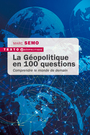 Couverture du livre Géopolitique en 100 questions (La): comprendre le monde de demain - Semo Marc - 9791021068933