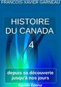 Couverture du livre Histoire du Canada - Tome 4 - GARNEAU FRANCOIS-XAVIER - 9791022737920