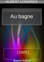 Couverture du livre Au bagne - LONDRES ALBERT - 9791022755658
