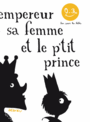 Couverture du livre Empereur, sa femme et le p'tit prince (L') - DEDIEU THIERRY - 9791023508086