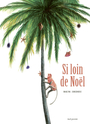 Couverture du livre Si loin de Noël - DEDIEU THIERRY - 9791023516234
