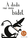 Couverture du livre A dada sur mon bidet - DEDIEU THIERRY - 9791023521511