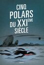 Couverture du livre Cinq polars du XXIème siècle - BOURREL ANNE - 9791023902792