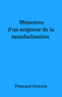 Couverture du livre Mémoires d'un seigneur de la mondialisation - Cicéron Poincaré - 9791026226789