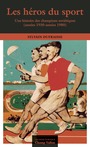 Couverture du livre Les héros du sport : Une histoire des champions soviétiques - DUFRAISSE Sylvain - 9791026707752