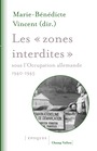 Couverture du livre "zones interdites" sous l'occupation allemande : 1940-1945 (Les) - Vincent Marie-Bénédicte - 9791026714385