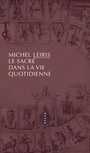 Couverture du livre Sacré dans la vie quotidienne (Le) Suivi de Notes pour le sacré - LEIRIS MICHEL - 9791030404265