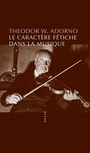 Couverture du livre Le caractère fétiche dans la musique (Le) - ADORNO THEODOR WIESENGRUND - 9791030413045