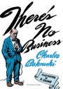 Couverture du livre There's no business - BUKOWSKI CHARLES - 9791030703955