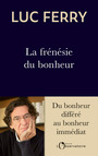 Couverture du livre Frénésie du bonheur (La) Du bonheur différé au bonheur immédiat - FERRY LUC - 9791032926871