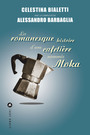 Couverture du livre Romanesque histoire d'une cafetière nommée Moka (La) - Bialetti Celestina & Barbaglia - 9791034912520