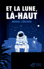 Couverture du livre Et la lune, là-haut - Zürcher Muriel - 9791035202507