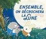 Couverture du livre Ensemble, on décrochera la Lune - Kyoung Han Ra - 9791040125679