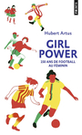 Couverture du livre Girl power : 150 ans de football au féminin - Artus Hubert - 9791041412600