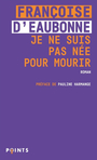 Couverture du livre Je ne suis pas née pour mourir - Eaubonne Françoise d' - 9791041413614