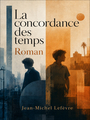 Couverture du livre La Concordance des Temps - Lefèvre Jean-Michel - 9791043917813