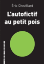 Couverture du livre Autofictif au petit pois (L'): journal 2013-2014 - Chevillard Éric - 9791091504256