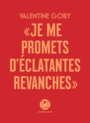 Couverture du livre Je me promets d'éclatantes revanches : une lecture intime de - GOBY VALENTINE - 9791095438380