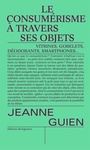 Couverture du livre Consumérisme à travers ses objets : gobelets, vitrines, mouchoirs - Guien Jeanne - 9791097088422