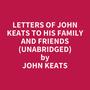 Couverture du livre Letters of John Keats to His Family and Friends (Unabridged) - KEATS JOHN - 9798330002313