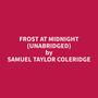 Couverture du livre Frost at Midnight (Unabridged) - COLERIDGE SAMUEL TAYLOR - 9798330013524