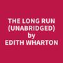 Couverture du livre The Long Run (Unabridged) - Wharton Edith  - 9798330016211